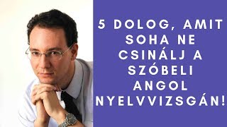 Angol Nyelvvizsga 5 dolog amit SOHA ne csinálj a szóbeli nyelvvizsgán [upl. by Rabin148]