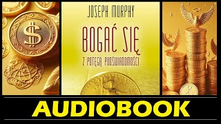 BOGAĆ SIĘ z POTĘGĄ PODŚWIADOMOŚCI Audiobook MP3  Joseph Murphy  Podświadomość kluczem do bogactwa [upl. by Blanc376]