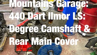 Mountains Garage 440 Dart Ilmor LS Camshaft Degreeing amp Rear Main Cover [upl. by Joel548]