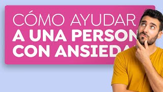 5 recomendaciones para ayudar a personas con ansiedad [upl. by Ymer]