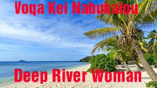 Voqa Kei Nabukalou  Deep River Woman [upl. by Haidebez]