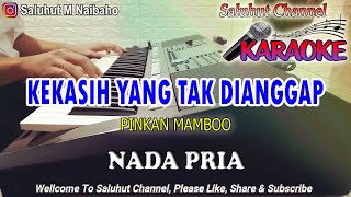 KEKASIH YANG TAK DIANGGAP ll KARAOKE ll PINKAN MAMBOO ll NADA PRIA BDO [upl. by Aivatco]