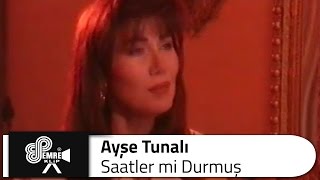 Ayşe Tunalı  Saatler mi Durmuş [upl. by Won]