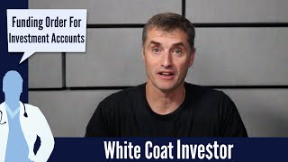 Funding Order For Investing Accounts  The White Coat Investor  Basics [upl. by Ahsatsana518]