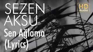 Sezen Aksu  Sen Ağlama Lyrics I Şarkı Sözleri [upl. by Fidel]