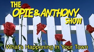 Opie amp Anthony Whats Happening in Your Town 0503 050605 [upl. by Doig]