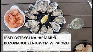 Jemy ostrygi na Jarmarku Bożonarodzeniowym w Paryżu [upl. by Cornwall]