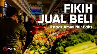 Fikih Jual Beli  Ustadz Ammi Nur Baits [upl. by Fergus743]