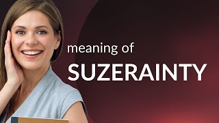 Suzerainty  SUZERAINTY definition [upl. by Eoz]