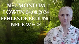 Neumond im Löwen am 04082024 Fehlende Erdung durch Aufstiegsenergien aber auch Neuanfänge [upl. by Garmaise]