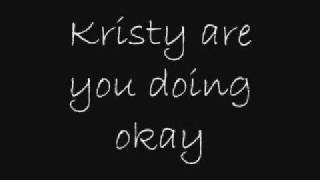 Kristy Are You Doing Okay  Lyrics [upl. by Iuq]