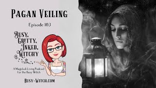 Pagan Veiling Busy Gritty Inked amp Witchy Podcast Episode 103 [upl. by Elvira397]