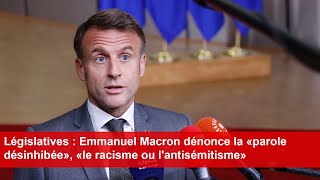 Législatives  Emmanuel Macron dénonce la «parole désinhibée» «le racisme ou lantisémitisme» [upl. by Rumit]