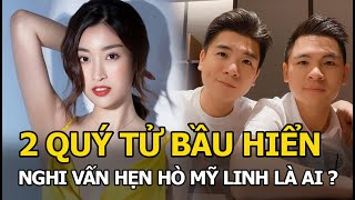 Đỗ Quang Vinh và Đỗ Vinh Quang  2 quotquý tửquot bầu Hiển vướng nghi vấn hẹn hò Hoa hậu Đỗ Mỹ Linh là ai [upl. by Irving287]