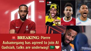 𝐁𝐑𝐄𝐀𝐊𝐈𝐍𝐆 Pierre Aubameyang has agreed to join Al Qadsiah talks are underway🇸🇦Aubameyang said yes [upl. by Kendre]