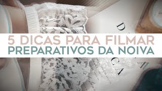 Como FIlmar Casamentos  Preparativos da noiva  5 Dicas Simples [upl. by Edals]