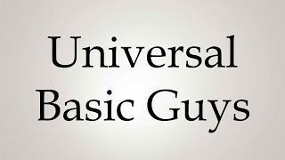 How to Pronounce Universal Basic Guys [upl. by Airdnal]