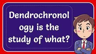 Dendrochronology is the study of what Answer [upl. by Orlan]