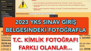 2023 YKS SINAV GİRİŞ BELGESİNDEKİ FOTOĞRAFLA TC KİMLİK FOTOĞRAFI FARKLI OLANLAR [upl. by Figge]