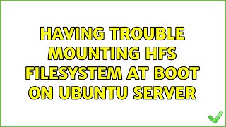 Having Trouble Mounting HFS Filesystem at Boot on Ubuntu Server [upl. by Edmonds]