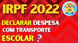 ✅ IRPF 2022  DECLARAR DESPESA COM TRANSPORTE ESCOLAR [upl. by Straub]