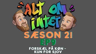 Alt om intet  Forskel på køn Kun for sjov  Dansk podcast  En snak mellem venner [upl. by Sidoeht628]