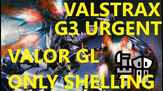 MHGU Valstrax G Rank Urgent Valor GunlanceOnly Shelling [upl. by Htes]