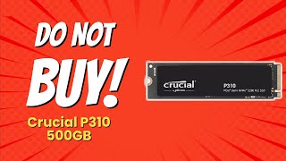 DONT BUY Crucial P310 500GB Before Watching This Video 😱 9 Reasons [upl. by Aicatsal890]