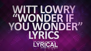 Witt Lowry  Wonder If You Wonder Lyrics [upl. by Stuckey999]