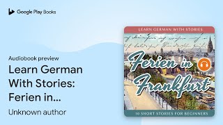 Learn German With Stories Ferien in Frankfurt… by Unknown author · Audiobook preview [upl. by Emogene568]