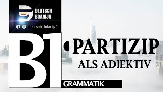 B1 GRAMMATIK  PARTIZIP ALS ADJEKTIV  PARTIZIP PRÄSENS UND PERFEKT [upl. by Januarius638]