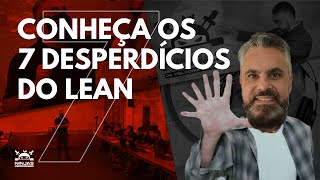 CONHEÇA OS 7 DESPERDÍCIOS DO LEAN [upl. by Erdnaxela]