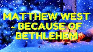 Matthew West  Because of Bethlehem Lyrics [upl. by Mcquoid]