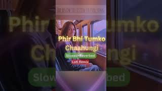 Main Phir Bhi Tumko Chahungi ytshorts yt trending trendingshorts song new love lofi arijit [upl. by Gautious]