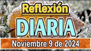 Reflexión diaria de hoy sábado 9 de noviembre 2024 Mensajes y reflexiones para iniciar bien el día [upl. by Akierdna60]