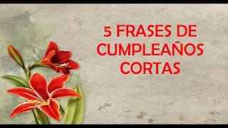 5 Frases De Cumpleaños Cortas Para Dedicar Feliz Cumpleaños [upl. by Grubman]