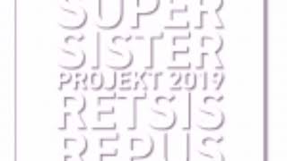 Supersister Projekt 2019 Retsis Repus [upl. by Sitsuj]