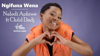 Naledi Aphiwe  Ngifuna Wena ft Child Dadj  Official Audio [upl. by Ammamaria]