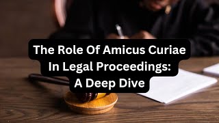 The Role of Amicus Curiae in Legal Proceedings A Deep Dive [upl. by Lanni]