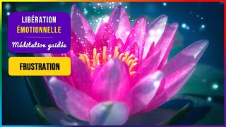 MEDITATION GUIDEE LIBERER UNE EMOTION – FRUSTRATION [upl. by Najed]