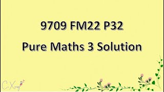 970932FM22 CAIE Alevel Pure Mathematics 3 Solution [upl. by Rhody]