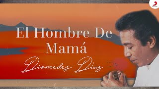 Diomedes Díaz  El Hombre De Mamá Letra Oficial [upl. by Nebuer404]