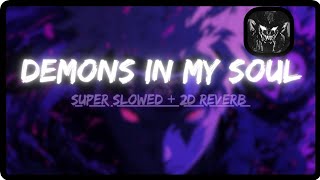 Demons in my soul  Super Slowed 2D Reverb [upl. by Negriv544]