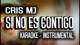 Cris MJ  SI NO ES CONTIGO KARAOKE  INSTRUMENTAL [upl. by Artapoelc653]