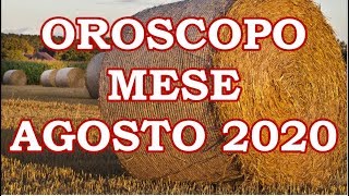 MESE AGOSTO 2020 OROSCOPO E PREVISIONI PER I 12 SEGNI ZODIACALI [upl. by Yazbak]