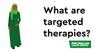 What are targeted therapies Macmillan Cancer Support [upl. by Anolahs106]