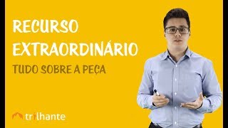 Recurso Extraordinário  Tudo Sobre a Peça [upl. by Aenil907]