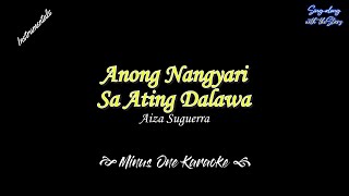 Anong Nagyari sa Ating Dalawa Karaoke  Instrumental only cleaner version  Aiza Seguerra [upl. by Dnomad]