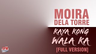 MOIRA DELA TORRE  KAYA KONG WALA KA FULL VERSION Lyric Video [upl. by Llehsor]