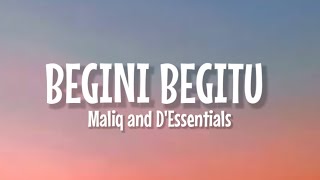 MALIQ amp DEssentials  Begini Begitu  Lirik Lagu [upl. by Ninnette]